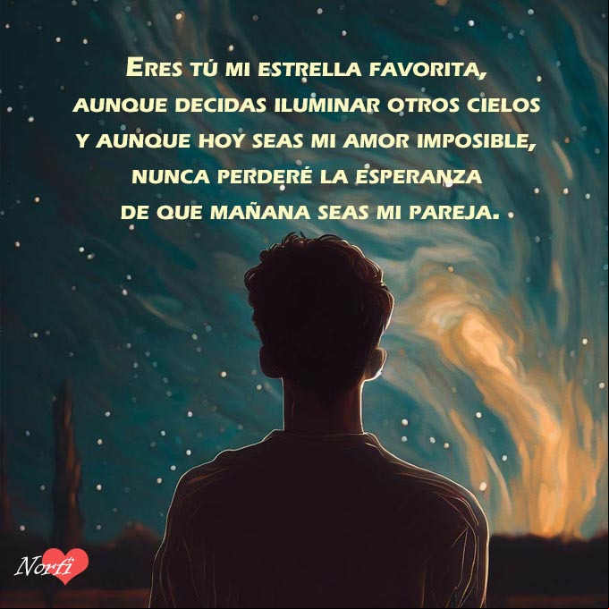 Eres tú mi estrella favorita, aunque decidas iluminar otros cielos y aunque hoy seas mi amor imposible, nunca perderé la esperanza de que mañana seas mi pareja Persona mirando el cielo estrellado