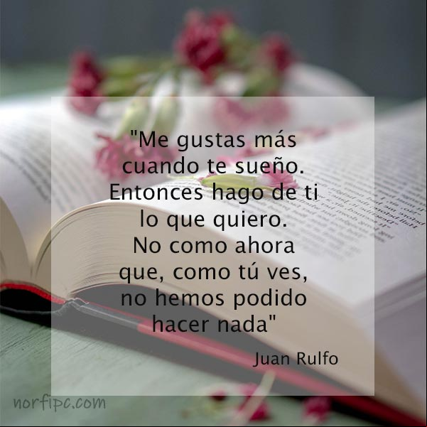 Me gustas más cuando te sueño. #JuanRulfo Me gustas más cuando te sueño. Juan Rulfo