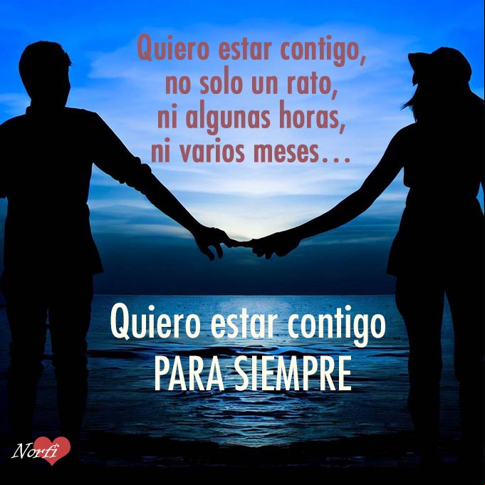 Quiero estar contigo, no solo un rato, ni algunas horas, ni varios meses… Quiero estar contigo, así de 'para siempre' Pareja de la mano a la orilla del mar